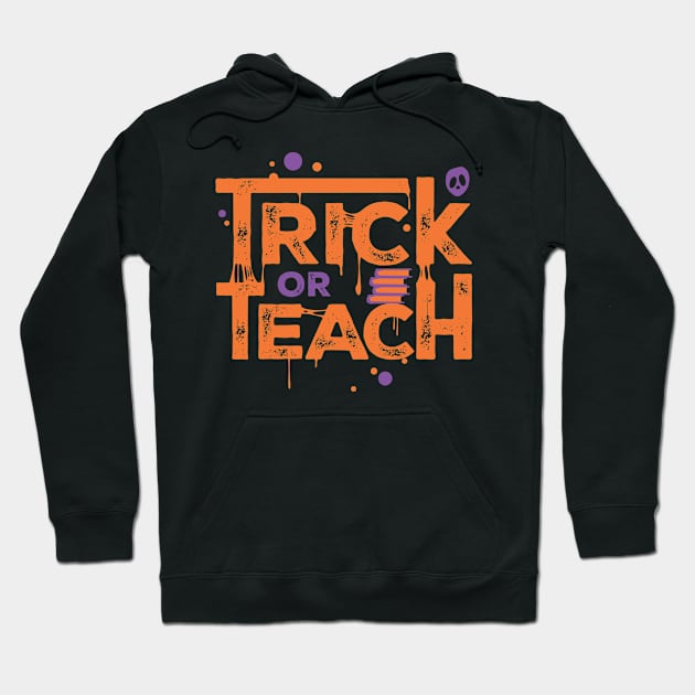 Teacher Halloween Gift Trick Or Teach Hoodie by teeleoshirts